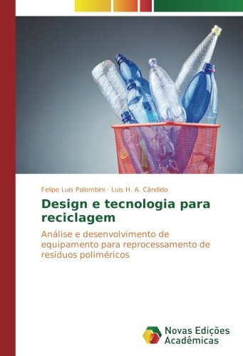 Design e tecnologia para reciclagem: Análise e desenvolvimento de equipamento para reprocessamento de resíduos poliméricos