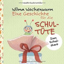 Wilma Wochenwurm: Eine Geschichte für die Schultüte: Zum Schulstart