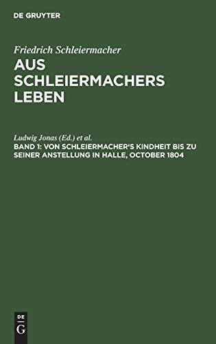Von Schleiermacher's Kindheit bis zu seiner Anstellung in Halle, October 1804 (Friedrich Schleiermacher: Aus Schleiermachers Leben)