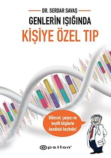 Genlerin Isiginda Kisiye Özel Tip: Bilimsel, çarpıcı ve keyifli bilgilerle kendinizi keşfedin!