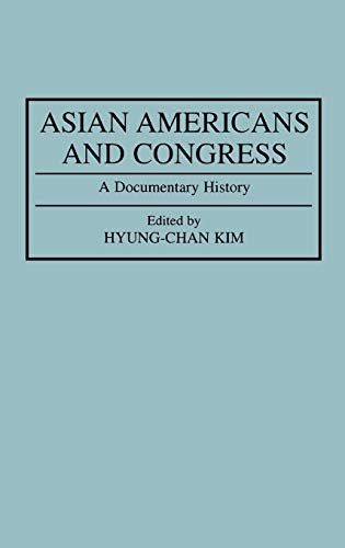 Asian Americans and Congress: A Documentary History (DOCUMENTARY REFERENCE COLLECTIONS)