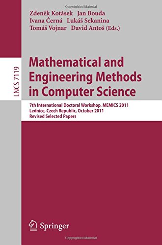 Mathematical and Engineering Methods in Computer Science: 7th International Doctoral Workshop, MEMICS 2011 Lednice, Czech Republic, October 2011 ... Papers (Lecture Notes in Computer Science)