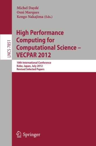 High Performance Computing for Computational Science - VECPAR 2012: 10th International Conference, Kope, Japan, July 17-20, 2012, Revised Selected Papers (Lecture Notes in Computer Science, Band 7851)