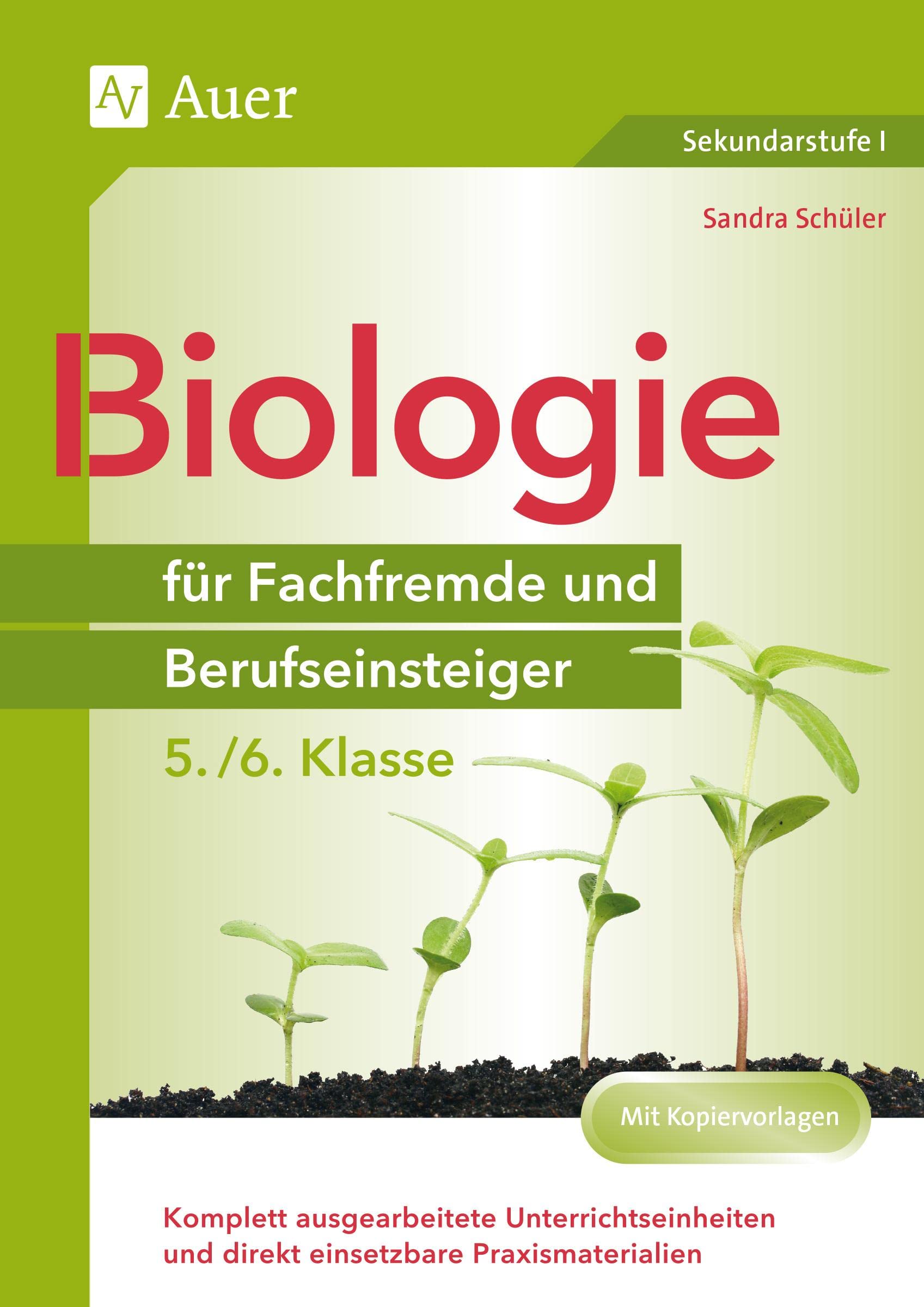 Biologie für Fachfremde und Berufseinsteiger 5-6: Komplett ausgearbeitete Unterrichtseinheiten und direkt einsetzbare Praxismaterialien (5. und 6. Klasse) (Fachfremd unterrichten Sekundarstufe)