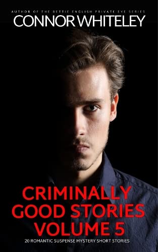 Criminally Good Stories Volume 5: 20 Romantic Suspense Mystery Short Stories (Criminally Good Mystery Stories, Band 5)