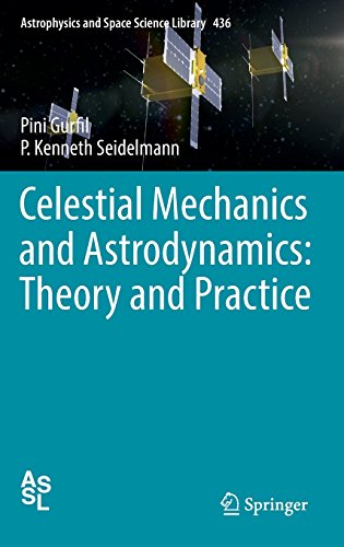 Celestial Mechanics and Astrodynamics: Theory and Practice (Astrophysics and Space Science Library)