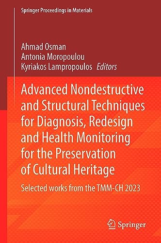 Advanced Nondestructive and Structural Techniques for Diagnosis, Redesign and Health Monitoring for the Preservation of Cultural Heritage: Selected ... Proceedings in Materials, 33, Band 33)