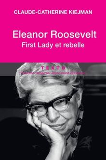 Eleanor Roosevelt : first lady et rebelle