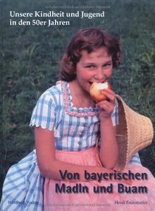 Unsere Kindheit und Jugend in den 50er Jahren: Von bayerischen Madln und Buam