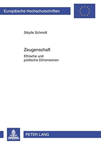 Zeugenschaft: Ethische und politische Dimensionen (Europäische Hochschulschriften - Reihe XX)