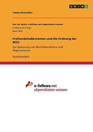 Freihandelsabkommen und die Ordnung der WTO: Zur Spannung von Multilateralismus und Regionalismus