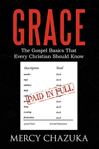 Grace: The Gospel Basics That Every Christian Should Know
