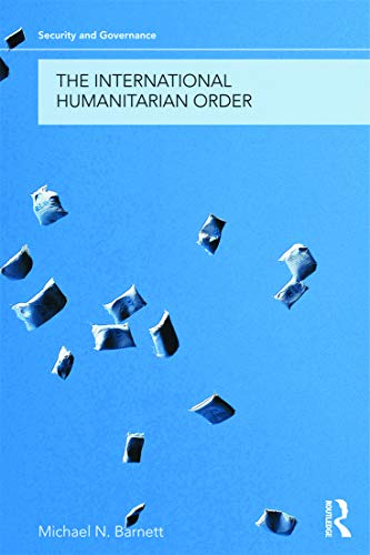 Michael Barnett The International Humanitarian Order (Security And Governance)