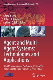Agent and Multi-Agent Systems: Technologies and Applications: 9th KES International Conference, KES-AMSTA 2015 Sorrento, Italy, June 2015, Proceedings ... Systems and Technologies, Band 38)