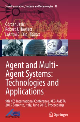 Agent and Multi-Agent Systems: Technologies and Applications: 9th KES International Conference, KES-AMSTA 2015 Sorrento, Italy, June 2015, Proceedings ... Systems and Technologies, Band 38)