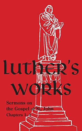Luther's Works - Volume 22: (Sermons on Gospel of St John Chapters 1-4)