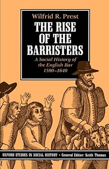 The Rise Of The Barristers: A Social History of the English Bar, 1590-1640 (Oxford Studies in Social History)