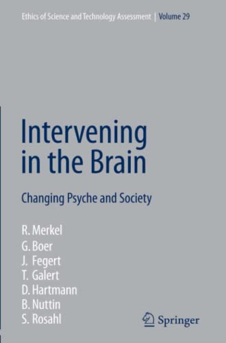Intervening in the Brain: Changing Psyche and Society (Ethics of Science and Technology Assessment, Band 29)