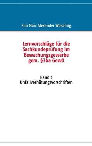 Lernvorschläge für die Sachkundeprüfung im Bewachungsgewerbe gem. §34a GewO - Band 2: Unfallverhütungsvorschriften