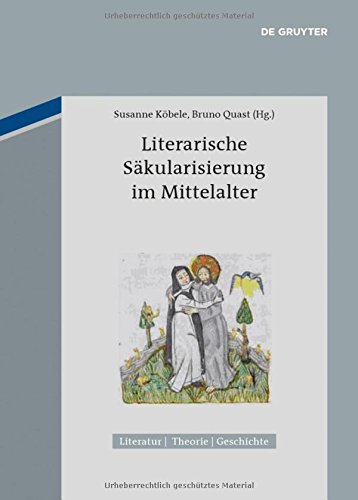 Literarische Säkularisierung im Mittelalter (Literatur - Theorie - Geschichte, Band 4)