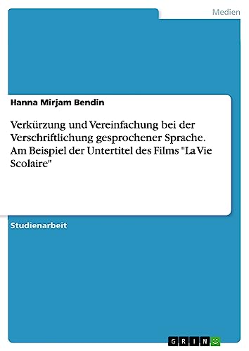 Verkürzung und Vereinfachung bei der Verschriftlichung gesprochener Sprache. Am Beispiel der Untertitel des Films La Vie Scolaire