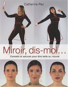 Miroir, dis-moi... : Conseils et astuces pour être belle au naturel