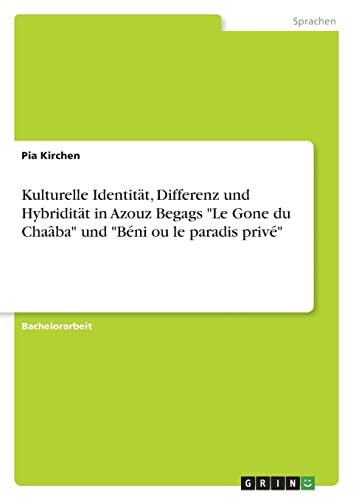 Kulturelle Identität, Differenz und Hybridität in Azouz Begags Le Gone du Chaâba und Béni ou le paradis privé