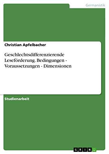 Geschlechtsdifferenzierende Leseförderung. Bedingungen - Voraussetzungen - Dimensionen
