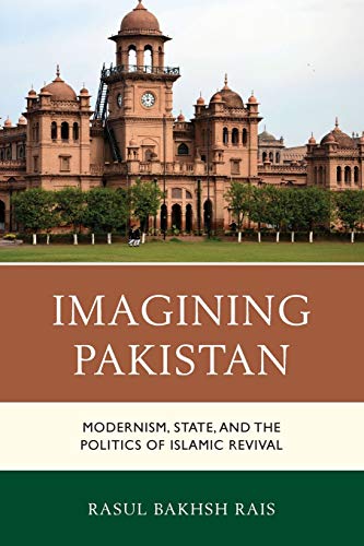 Imagining Pakistan: Modernism, State, and the Politics of Islamic Revival