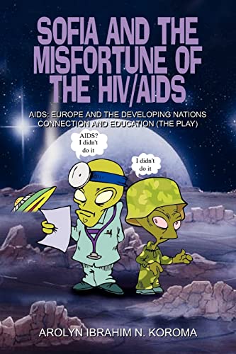Sofia and the Misfortune of the HIV/AIDS: AIDS: EUROPE AND THE DEVELOPING NATIONS CONNECTION AND EDUCATION (THE PLAY)