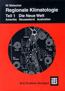 Regionale Klimatologie, Tl.1, Die Neue Welt (Teubner Studienbücher der Geographie)