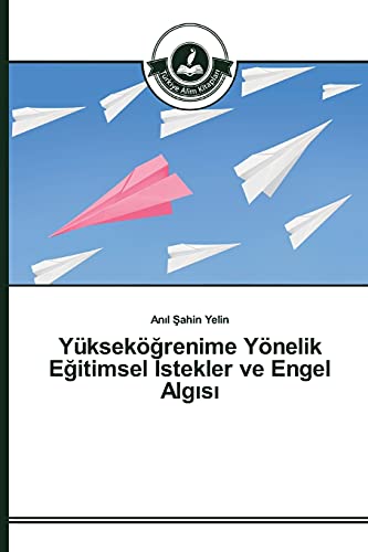 Yükseköğrenime Yönelik Eğitimsel İstekler ve Engel Algısı