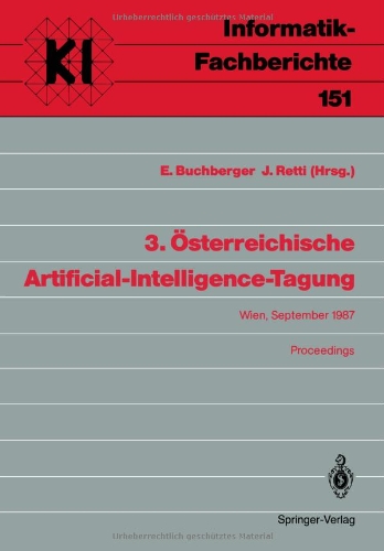 3. Österreichische Artificial-Intelligence-Tagung: Wien, September 1987 Proceedings: Wien, 22-25. September 1987 (Informatik-Fachberichte / Subreihe Künstliche Intelligenz)