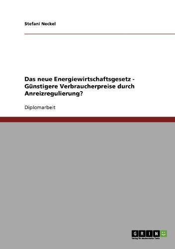 Das neue Energiewirtschaftsgesetz - Günstigere Verbraucherpreise durch Anreizregulierung?