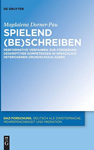 Spielend (be)schreiben: Performative Verfahren zur Förderung deskriptiver Kompetenzen in sprachlich heterogenen Grundschulklassen (DaZ-Forschung [DaZ-For], 26, Band 26)