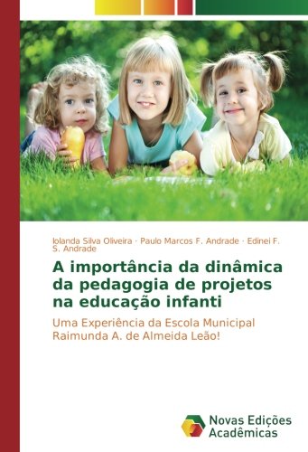 A importância da dinâmica da pedagogia de projetos na educação infanti: Uma Experiência da Escola Municipal Raimunda A. de Almeida Leão!