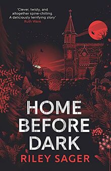 Home Before Dark: 'Clever, twisty, spine-chilling' Ruth Ware