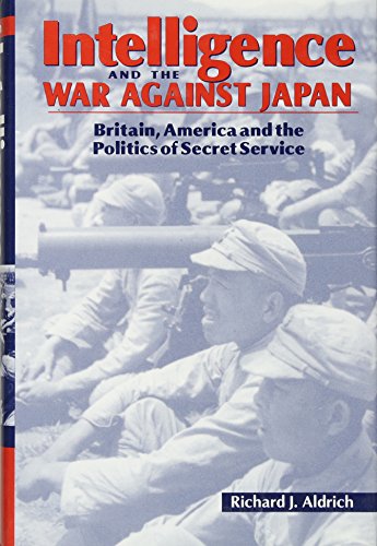 Intelligence and the War against Japan: Britain, America and the Politics of Secret Service