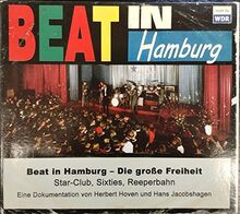 Beat in Hamburg - Die Grosse Freiheit, Star-Club, Sixties, Reeperbahn: Start-Club, Sixties, Reeperbahn. Eine Dokumentation