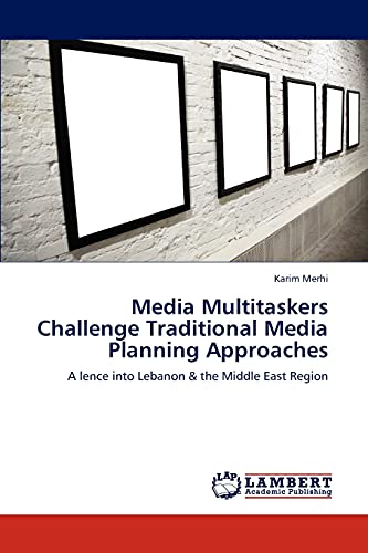 Media Multitaskers Challenge Traditional Media Planning Approaches: A lence into Lebanon & the Middle East Region