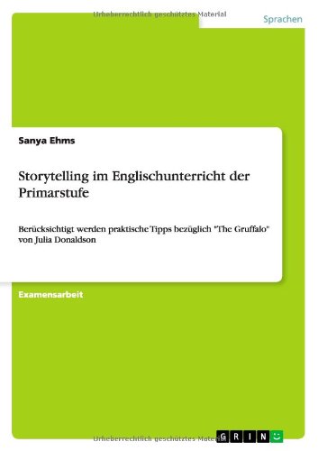 Storytelling im Englischunterricht der Primarstufe: Berücksichtigt werden praktische Tipps bezüglich The Gruffalo von Julia Donaldson