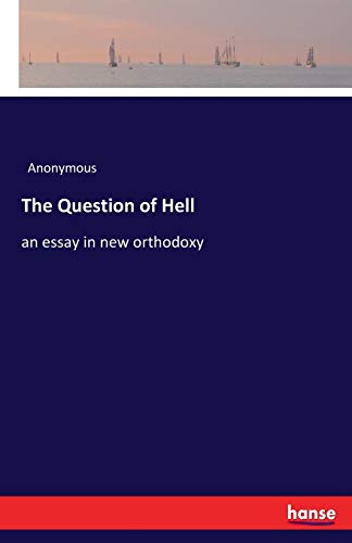 The Question of Hell: an essay in new orthodoxy