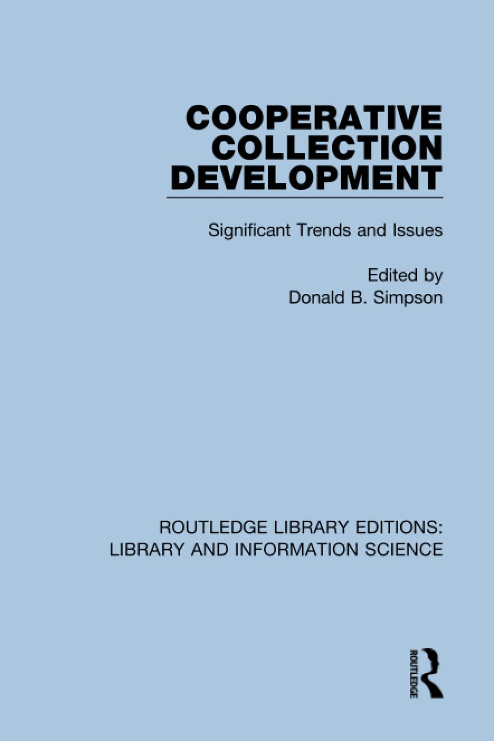 Cooperative Collection Development: Significant Trends and Issues (Routledge Library Editions: Library and Information Science)