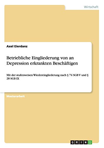 Betriebliche Eingliederung von an Depression erkrankten Beschäftigen: Mit der stufenweisen Wiedereingliederung nach § 74 SGB V und § 28 SGB IX
