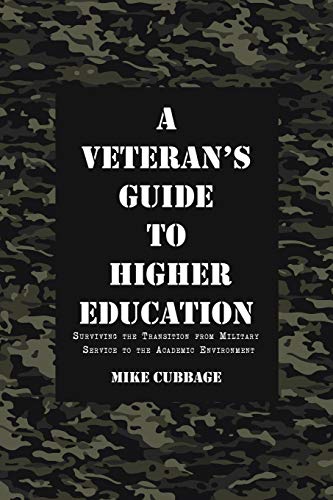 A Veteran's Guide to Higher Education: Surviving the Transition from Military Service to the Academic Environment