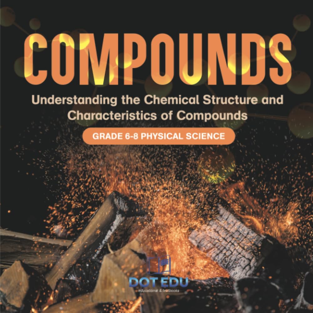 Compounds | Understanding the Chemical Structure and Characteristics of Compounds | Grade 6-8 Physical Science