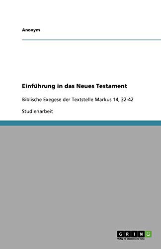 Einführung in das Neues Testament: Biblische Exegese der Textstelle Markus 14, 32-42