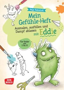 Mein Gefühle-Heft. Ausmalen, Ausfüllen und Dampf ablassen mit Eddie: Für Kinder von 5 bis 10. Kreativ emotionale Kompetenz bei Kindern stärken: Gefühle aufschreiben oder bildlich darstellen