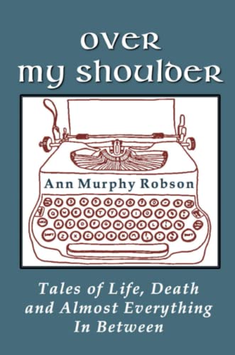 OVER MY SHOULDER: TALES OF LIFE, DEATH AND ALMOST EVERYTHING IN BETWEEN