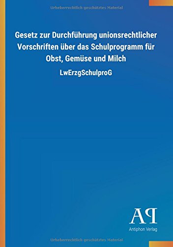 Gesetz zur Durchführung unionsrechtlicher Vorschriften über das Schulprogramm für Obst, Gemüse und Milch: LwErzgSchulproG